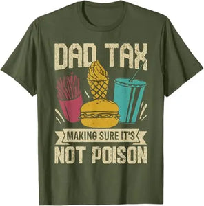 Dad Tax Making Sure It's Not Poison Father's Day Men T-Shirt Father's Day Daddy Novelty Gift Funny Humor Sarcastic Saying Tee