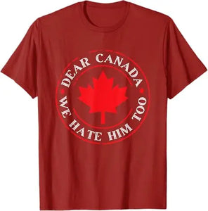 “Dear Canada, We Hate Him Too” Tee – Bold, Lightweight Statement Shirt | T-shirt « Dear Canada, We Hate Him Too » – Léger et Audacieux