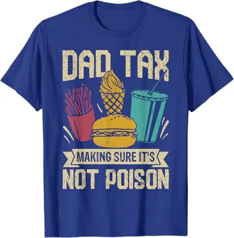 Dad Tax Making Sure It's Not Poison Father's Day Men T-Shirt Father's Day Daddy Novelty Gift Funny Humor Sarcastic Saying Tee