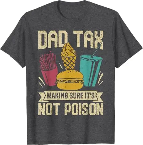 Dad Tax Making Sure It's Not Poison Father's Day Men T-Shirt Father's Day Daddy Novelty Gift Funny Humor Sarcastic Saying Tee