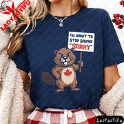 Funny Canadian Beaver T-Shirt – "I'm About To Stop Saying Sorry" | OWNLUXE