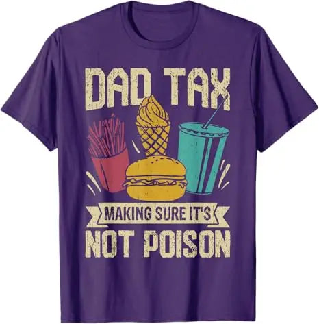 Dad Tax Making Sure It's Not Poison Father's Day Men T-Shirt Father's Day Daddy Novelty Gift Funny Humor Sarcastic Saying Tee
