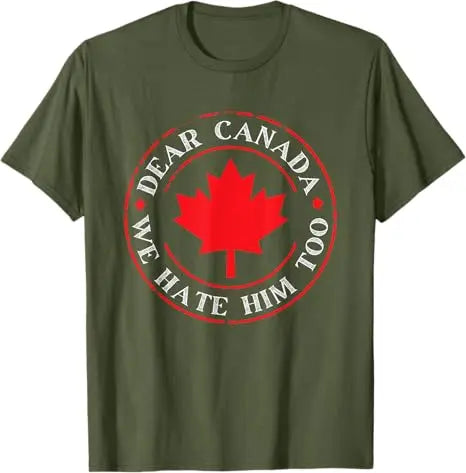 “Dear Canada, We Hate Him Too” Tee – Bold, Lightweight Statement Shirt | T-shirt « Dear Canada, We Hate Him Too » – Léger et Audacieux
