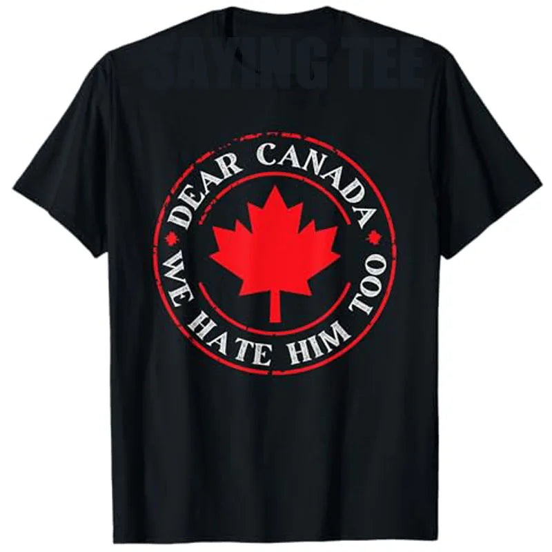 “Dear Canada, We Hate Him Too” Tee – Bold, Lightweight Statement Shirt | T-shirt « Dear Canada, We Hate Him Too » – Léger et Audacieux
