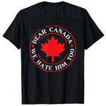Load image into Gallery viewer, “Dear Canada, We Hate Him Too” Tee – Bold, Lightweight Statement Shirt | T-shirt « Dear Canada, We Hate Him Too » – Léger et Audacieux

