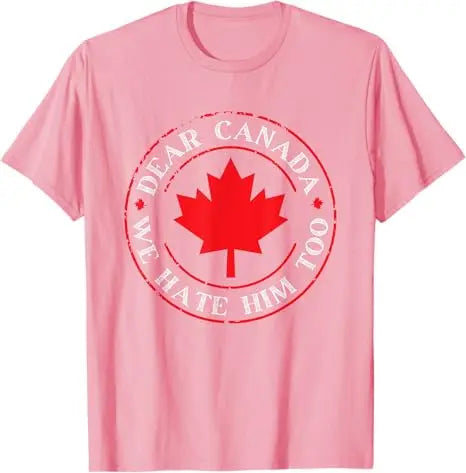 “Dear Canada, We Hate Him Too” Tee – Bold, Lightweight Statement Shirt | T-shirt « Dear Canada, We Hate Him Too » – Léger et Audacieux