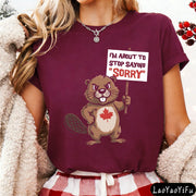 Funny Canadian Beaver T-Shirt – "I'm About To Stop Saying Sorry" | OWNLUXE