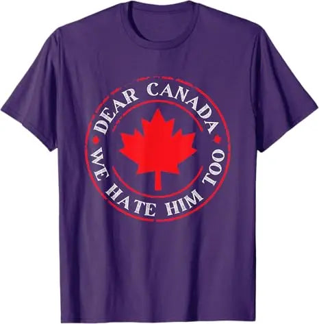 “Dear Canada, We Hate Him Too” Tee – Bold, Lightweight Statement Shirt | T-shirt « Dear Canada, We Hate Him Too » – Léger et Audacieux