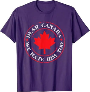 “Dear Canada, We Hate Him Too” Tee – Bold, Lightweight Statement Shirt | T-shirt « Dear Canada, We Hate Him Too » – Léger et Audacieux