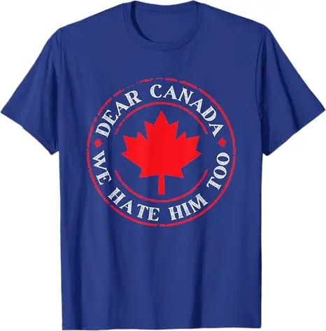 “Dear Canada, We Hate Him Too” Tee – Bold, Lightweight Statement Shirt | T-shirt « Dear Canada, We Hate Him Too » – Léger et Audacieux