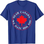 Load image into Gallery viewer, “Dear Canada, We Hate Him Too” Tee – Bold, Lightweight Statement Shirt | T-shirt « Dear Canada, We Hate Him Too » – Léger et Audacieux
