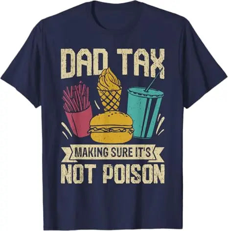 Dad Tax Making Sure It's Not Poison Father's Day Men T-Shirt Father's Day Daddy Novelty Gift Funny Humor Sarcastic Saying Tee