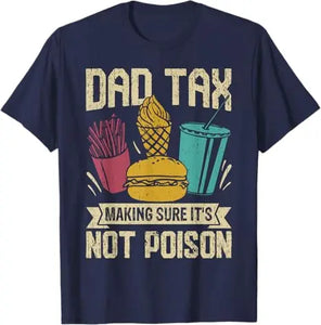 Dad Tax Making Sure It's Not Poison Father's Day Men T-Shirt Father's Day Daddy Novelty Gift Funny Humor Sarcastic Saying Tee